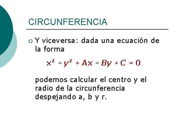 CIRCUNFERENCIA ¡ Y viceversa: dada una ecuación de la forma podemos calcular el centro