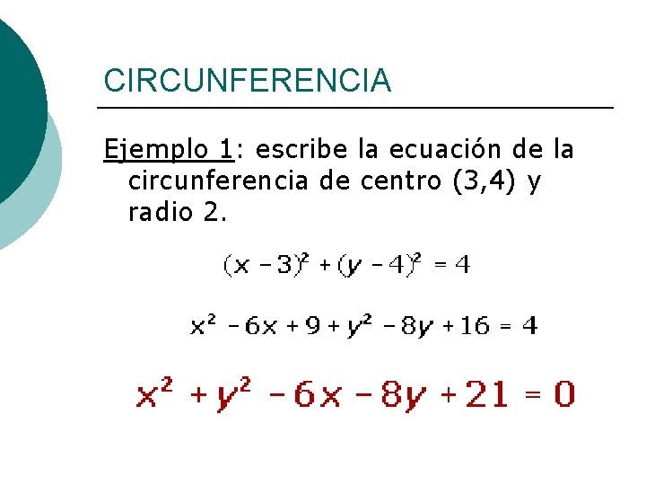 CIRCUNFERENCIA Ejemplo 1: escribe la ecuación de la circunferencia de centro (3, 4) y