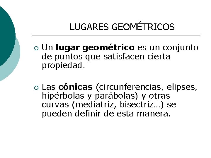 LUGARES GEOMÉTRICOS ¡ ¡ Un lugar geométrico es un conjunto de puntos que satisfacen