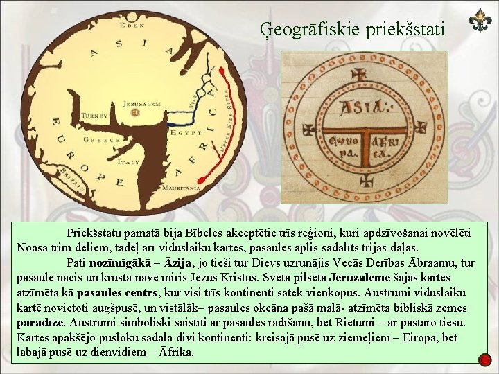Ģeogrāfiskie priekšstati Priekšstatu pamatā bija Bībeles akceptētie trīs reģioni, kuri apdzīvošanai novēlēti Noasa trim