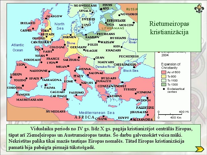 Rietumeiropas kristianizācija Viduslaiku periods no IV gs. līdz X gs. pagāja kristianizējot centrālās Eiropas,