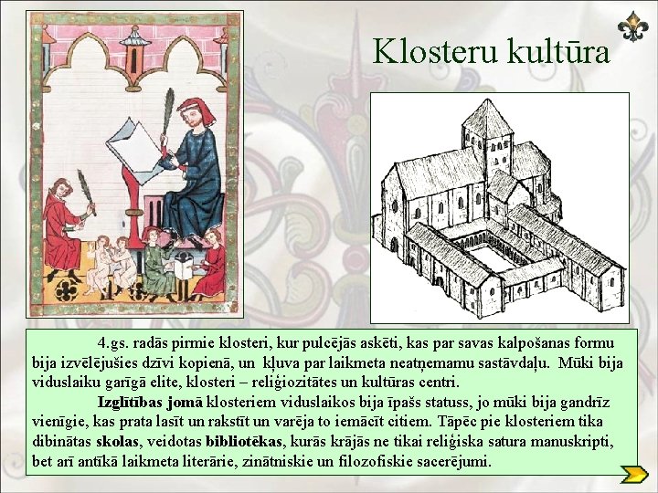 Klosteru kultūra 4. gs. radās pirmie klosteri, kur pulcējās askēti, kas par savas kalpošanas