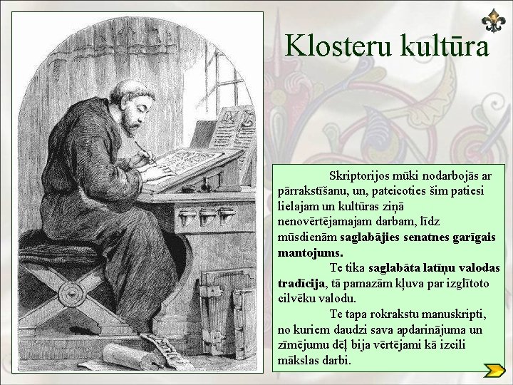 Klosteru kultūra Skriptorijos mūki nodarbojās ar pārrakstīšanu, un, pateicoties šim patiesi lielajam un kultūras