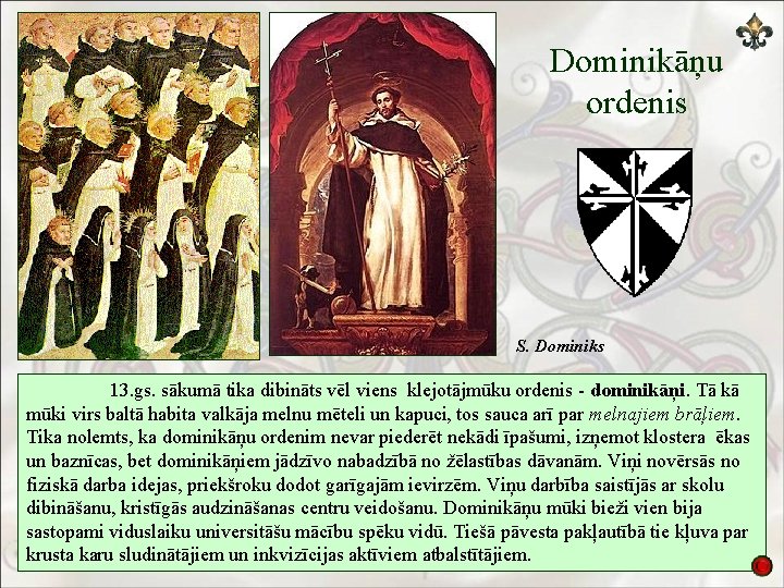 Dominikāņu ordenis S. Dominiks 13. gs. sākumā tika dibināts vēl viens klejotājmūku ordenis -