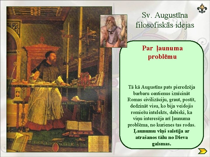 Sv. Augustīna filosofiskās idejas Par ļaunuma problēmu Tā kā Augustīns pats pieredzēja barbaru centienus