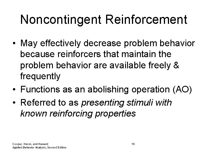 Noncontingent Reinforcement • May effectively decrease problem behavior because reinforcers that maintain the problem
