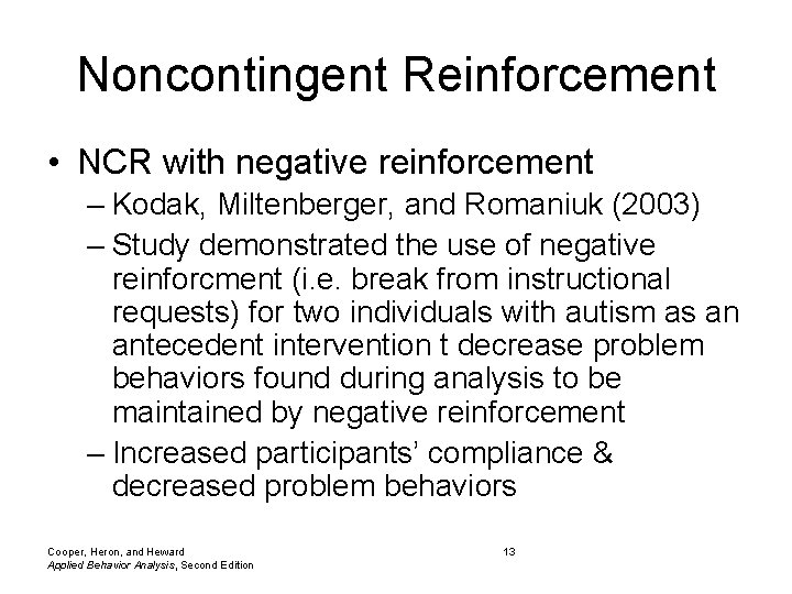 Noncontingent Reinforcement • NCR with negative reinforcement – Kodak, Miltenberger, and Romaniuk (2003) –