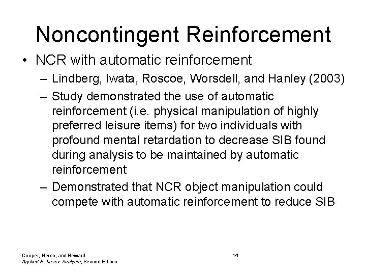 Noncontingent Reinforcement • NCR with automatic reinforcement – Lindberg, Iwata, Roscoe, Worsdell, and Hanley