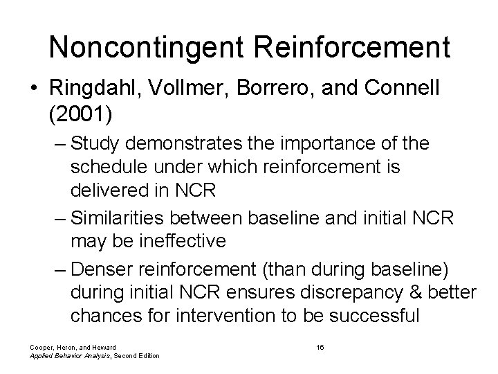 Noncontingent Reinforcement • Ringdahl, Vollmer, Borrero, and Connell (2001) – Study demonstrates the importance