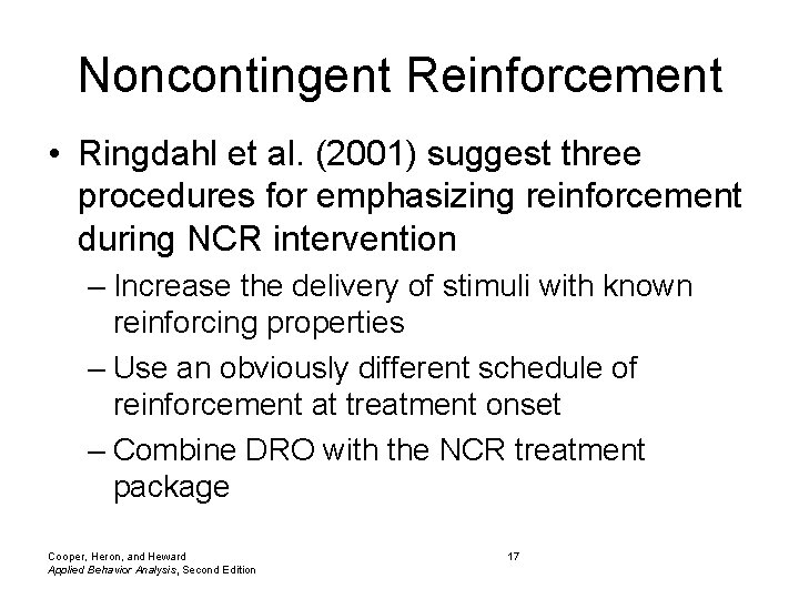 Noncontingent Reinforcement • Ringdahl et al. (2001) suggest three procedures for emphasizing reinforcement during