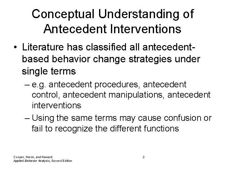 Conceptual Understanding of Antecedent Interventions • Literature has classified all antecedentbased behavior change strategies