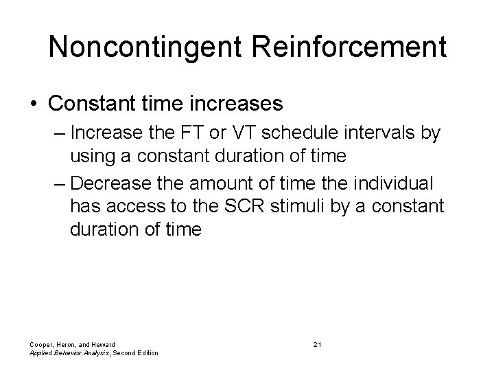 Noncontingent Reinforcement • Constant time increases – Increase the FT or VT schedule intervals