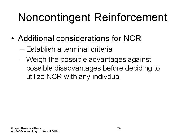 Noncontingent Reinforcement • Additional considerations for NCR – Establish a terminal criteria – Weigh