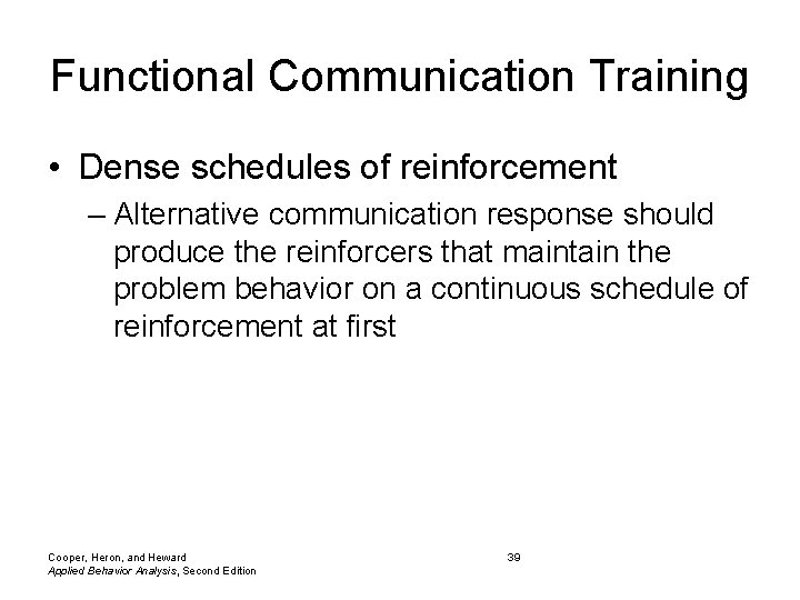 Functional Communication Training • Dense schedules of reinforcement – Alternative communication response should produce