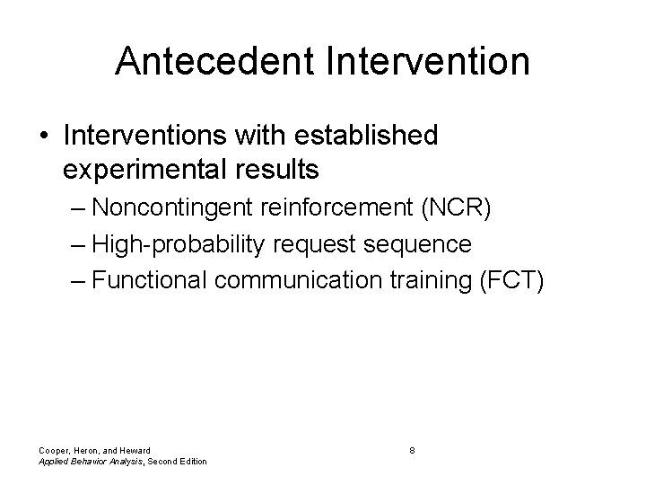 Antecedent Intervention • Interventions with established experimental results – Noncontingent reinforcement (NCR) – High-probability