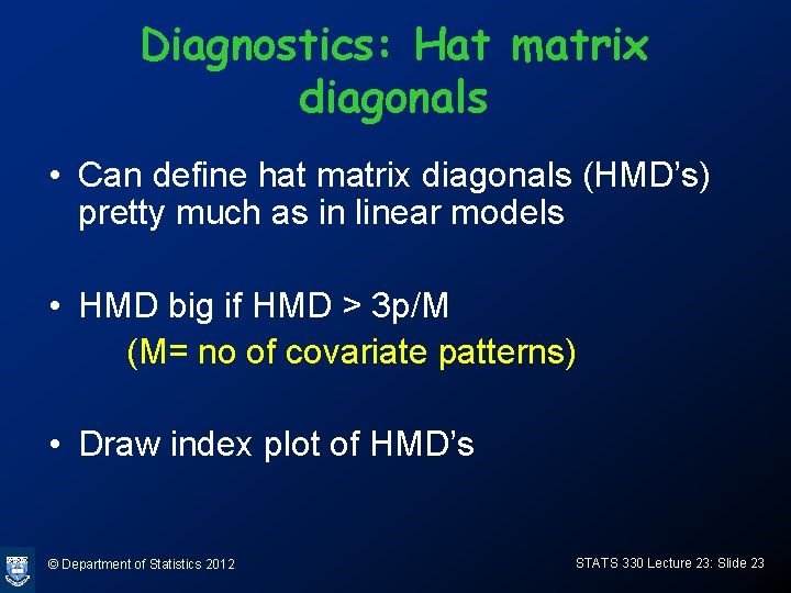 Diagnostics: Hat matrix diagonals • Can define hat matrix diagonals (HMD’s) pretty much as