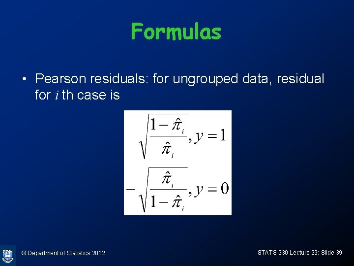 Formulas • Pearson residuals: for ungrouped data, residual for i th case is ©
