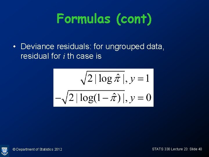 Formulas (cont) • Deviance residuals: for ungrouped data, residual for i th case is