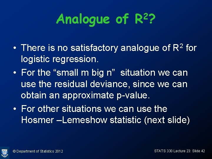 Analogue of R 2? • There is no satisfactory analogue of R 2 for