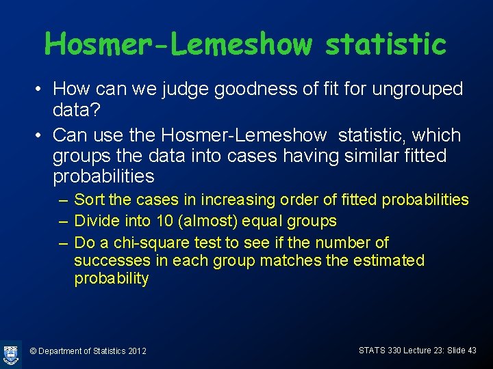 Hosmer-Lemeshow statistic • How can we judge goodness of fit for ungrouped data? •