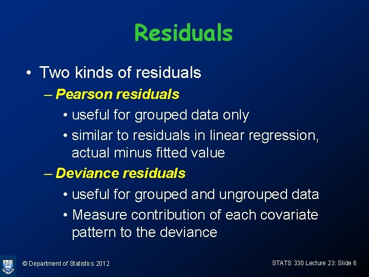 Residuals • Two kinds of residuals – Pearson residuals • useful for grouped data