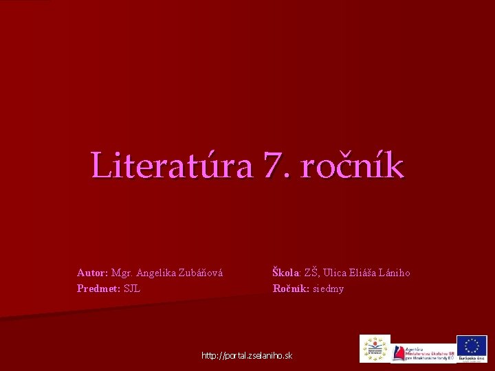 Literatúra 7. ročník Autor: Mgr. Angelika Zubáňová Predmet: SJL Škola: ZŠ, Ulica Eliáša Lániho