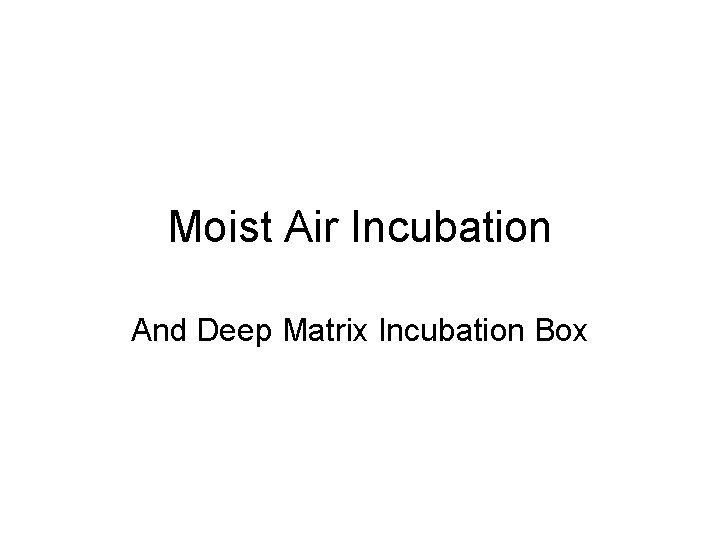 Moist Air Incubation And Deep Matrix Incubation Box 