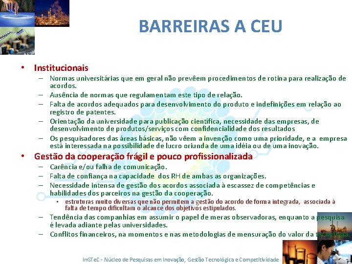 BARREIRAS A CEU • Institucionais – Normas universitárias que em geral não prevêem procedimentos