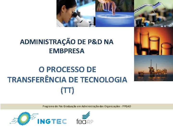 ADMINISTRAÇÃO DE P&D NA EMBPRESA O PROCESSO DE TRANSFERÊNCIA DE TECNOLOGIA (TT) Programa de