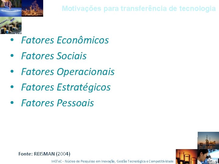 Motivações para transferência de tecnologia • • • Fatores Econômicos Fatores Sociais Fatores Operacionais