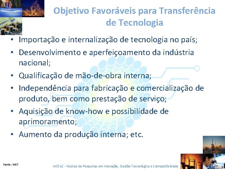 Objetivo Favoráveis para Transferência de Tecnologia • Importação e internalização de tecnologia no país;