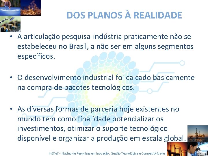 DOS PLANOS À REALIDADE • A articulação pesquisa-indústria praticamente não se estabeleceu no Brasil,