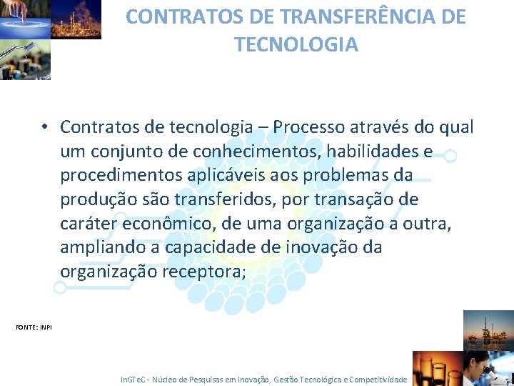 CONTRATOS DE TRANSFERÊNCIA DE TECNOLOGIA • Contratos de tecnologia – Processo através do qual