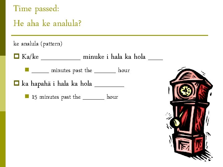 Time passed: He aha ke analula? ke analula (pattern) p Ka/ke n p ka Time passed: He aha ke analula? ke analula (pattern) p Ka/ke n p ka