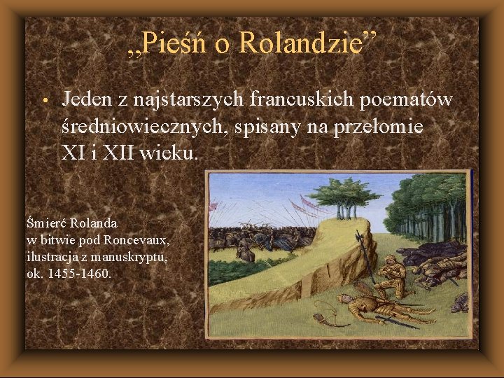 „Pieśń o Rolandzie” • Jeden z najstarszych francuskich poematów średniowiecznych, spisany na przełomie XI