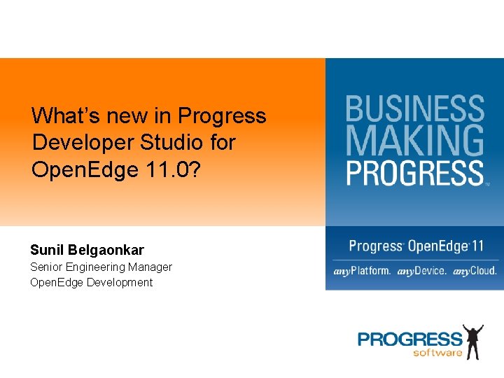 What’s new in Progress Developer Studio for Open. Edge 11. 0? Sunil Belgaonkar Senior