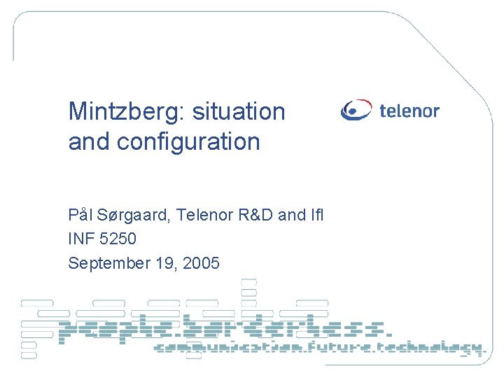 Mintzberg: situation and configuration Pål Sørgaard, Telenor R&D and If. I INF 5250 September