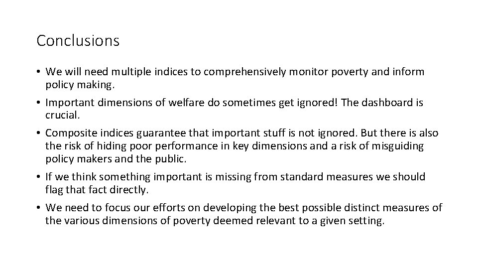 Conclusions • We will need multiple indices to comprehensively monitor poverty and inform policy