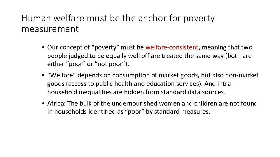 Human welfare must be the anchor for poverty measurement • Our concept of “poverty”