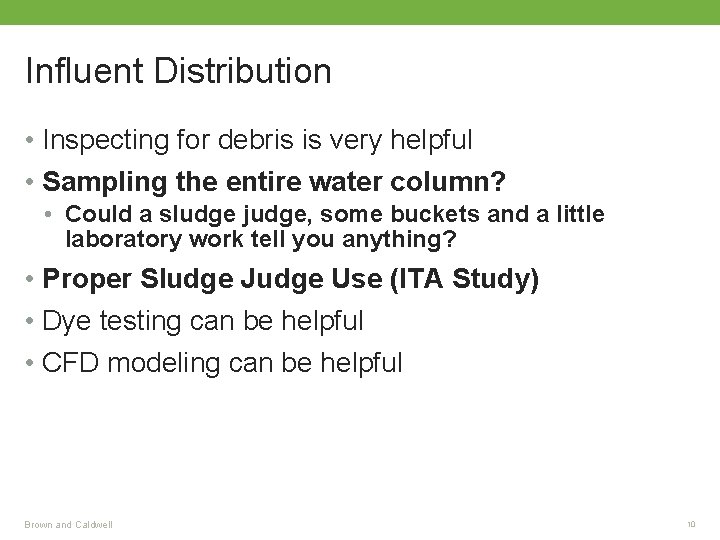 Influent Distribution • Inspecting for debris is very helpful • Sampling the entire water