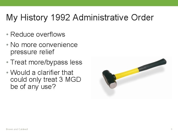 My History 1992 Administrative Order • Reduce overflows • No more convenience pressure relief