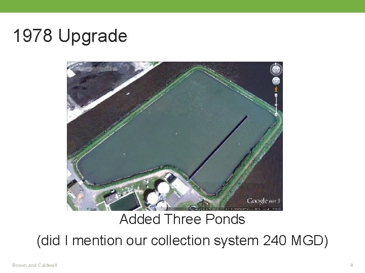 1978 Upgrade Added Three Ponds (did I mention our collection system 240 MGD) Brown