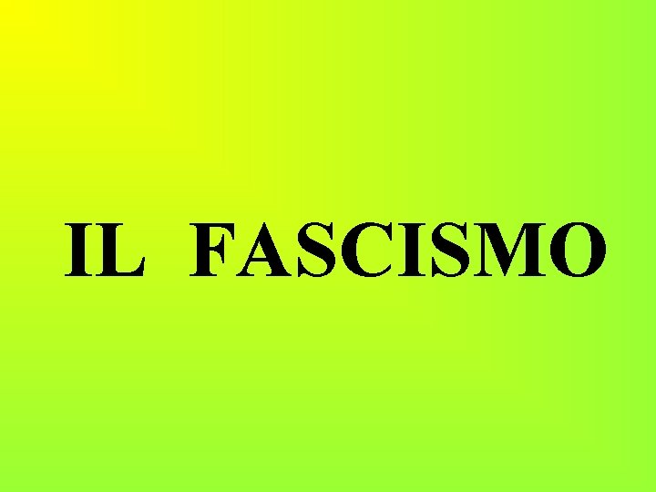 IL FASCISMO 