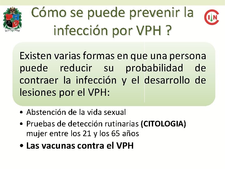 Cómo se puede prevenir la infección por VPH ? Existen varias formas en que