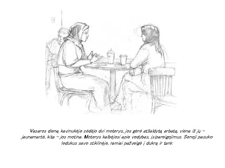 Vasaros dieną kavinukėje sėdėjo dvi moterys, jos gėrė atšaldytą arbatą, viena iš jų – Vasaros dieną kavinukėje sėdėjo dvi moterys, jos gėrė atšaldytą arbatą, viena iš jų –