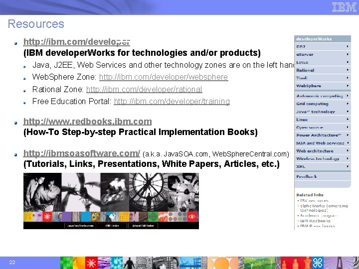 Resources http: //ibm. com/developer (IBM developer. Works for technologies and/or products) Java, J 2