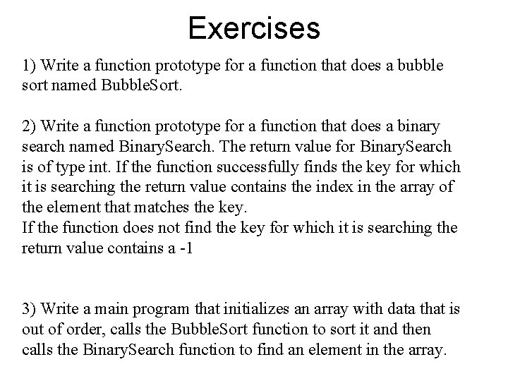 Exercises 1) Write a function prototype for a function that does a bubble sort