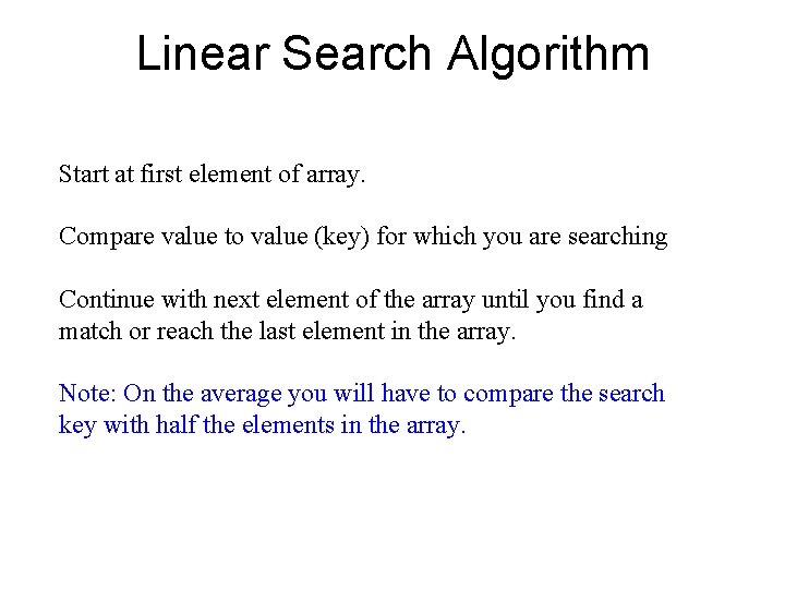 Linear Search Algorithm Start at first element of array. Compare value to value (key)