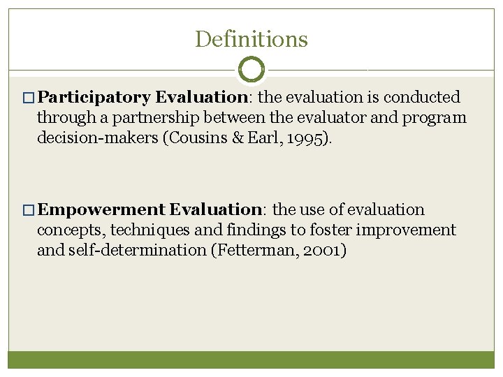 Definitions � Participatory Evaluation: the evaluation is conducted through a partnership between the evaluator