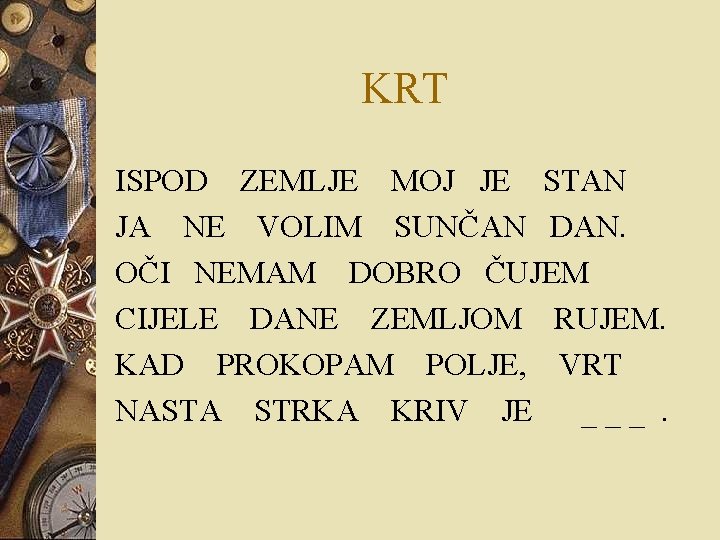 KRT ISPOD ZEMLJE MOJ JE STAN JA NE VOLIM SUNČAN DAN. OČI NEMAM DOBRO